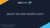 What do 300 North do?