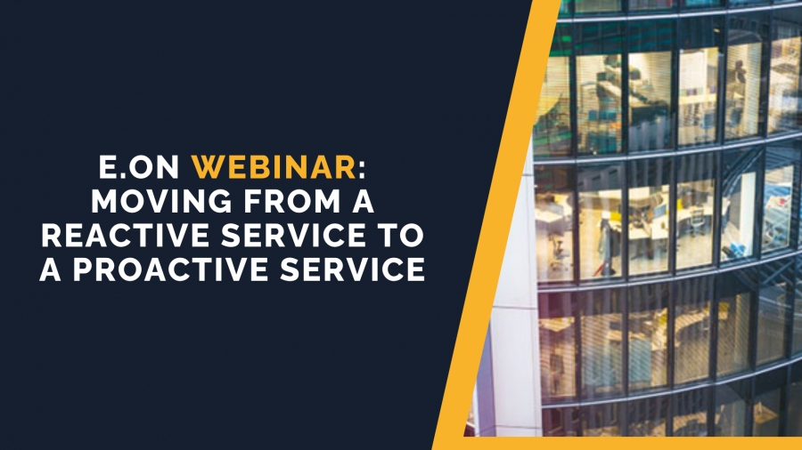 E.ON webinar: Moving from a reactive service to a proactive service