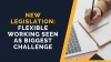 New Legislation: Flexible Working Seen as Biggest Challenge