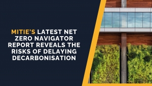 Mitie's Latest Net Zero Navigator Report Reveals The Risks Of Delaying Decarbonisation