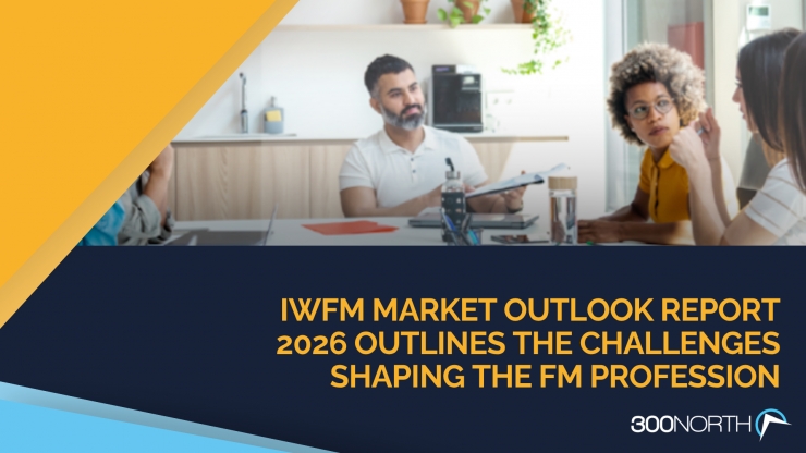 IWFM Market Outlook Report 2026 Outlines the challenges shaping the FM Profession
