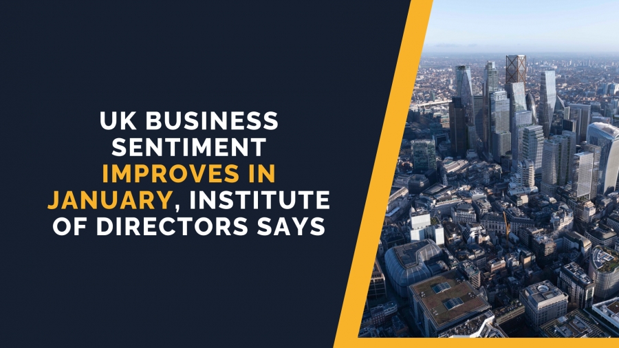 UK Business Sentiment Improves in January - Institute of Directors