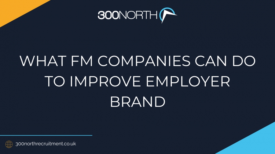 What can FM companies do to Improve Employer Brand?